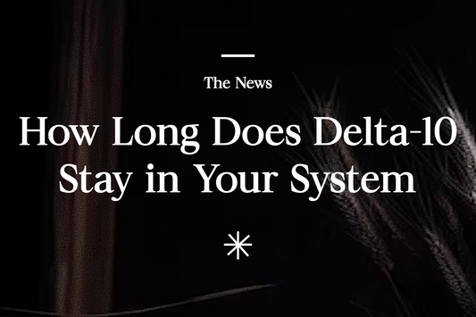 How long does delta-10 stay in your system?